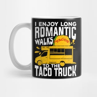 I Enjoy Long Romantic Walks To The Taco Truck Mug